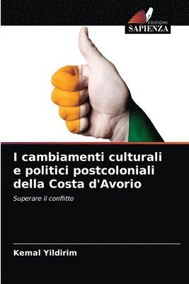 Kemal Yildirim - I cambiamenti culturali e politici postcoloniali della Costa d'Avorio, Häftad