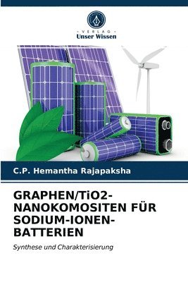 bokomslag GRAPHEN/TiO2-NANOKOMOSITEN FR SODIUM-IONEN-BATTERIEN