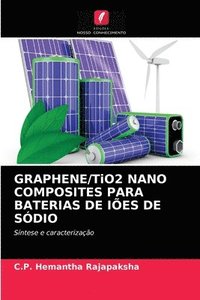 bokomslag GRAPHENE/TiO2 NANO COMPOSITES PARA BATERIAS DE IES DE SDIO