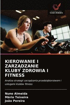 bokomslag Kierowanie I Zarz&#260;dzanie Kluby Zdrowia I Fitness