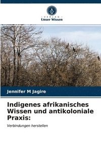 bokomslag Indigenes afrikanisches Wissen und antikoloniale Praxis