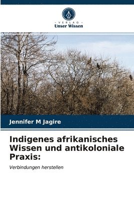 Indigenes afrikanisches Wissen und antikoloniale Praxis 1