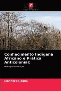 bokomslag Conhecimento Indgena Africano e Prtica Anticolonial