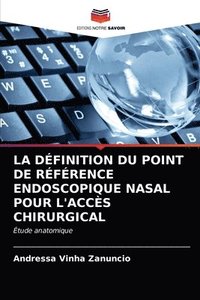 bokomslag La Dfinition Du Point de Rfrence Endoscopique Nasal Pour l'Accs Chirurgical