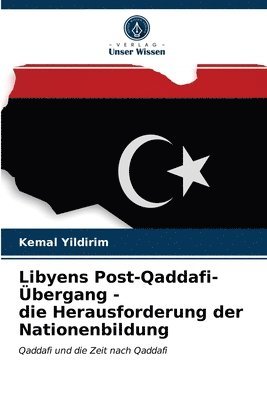 bokomslag Libyens Post-Qaddafi-bergang - die Herausforderung der Nationenbildung