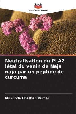 Neutralisation du PLA2 ltal du venin de Naja naja par un peptide de curcuma 1