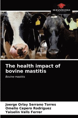 The health impact of bovine mastitis 1