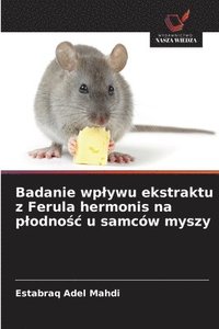 bokomslag Badanie wplywu ekstraktu z Ferula hermonis na plodno&#347;c u samcw myszy