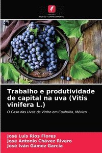 bokomslag Trabalho e produtividade de capital na uva (Vitis vinifera L.)