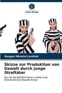 bokomslag Skizze zur Produktion von Gewalt durch junge Straftter