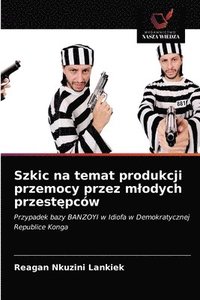 bokomslag Szkic na temat produkcji przemocy przez mlodych przest&#281;pcw