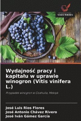 Wydajno&#347;c pracy i kapitalu w uprawie winogron (Vitis vinifera L.) 1