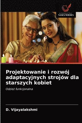 bokomslag Projektowanie i rozwj adaptacyjnych strojw dla starszych kobiet