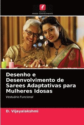 bokomslag Desenho e Desenvolvimento de Sarees Adaptativas para Mulheres Idosas