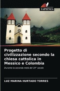 bokomslag Progetto di civilizzazione secondo la chiesa cattolica in Messico e Colombia