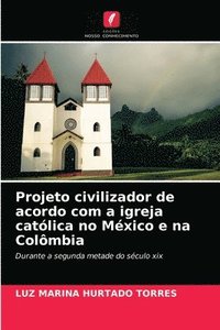 bokomslag Projeto civilizador de acordo com a igreja catlica no Mxico e na Colmbia