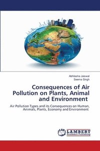 bokomslag Consequences of Air Pollution on Plants, Animal and Environment