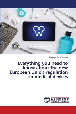 Simplice Tchounga - Everything you need to know about the new European Union regulation on medical devices, Häftad