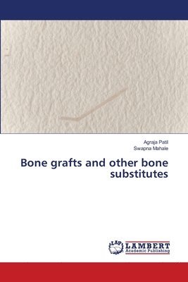 Bone grafts and other bone substitutes 1