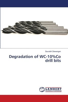 Degradation of WC-10%Co drill bits 1
