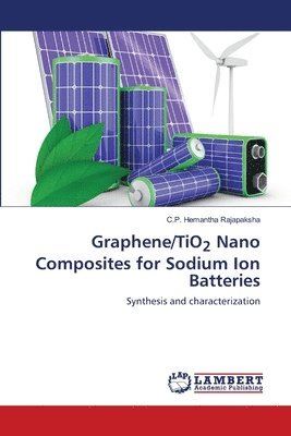 bokomslag Graphene/TiO2 Nano Composites for Sodium Ion Batteries