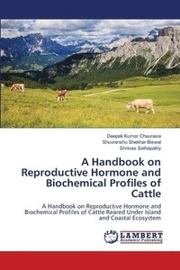 bokomslag A Handbook on Reproductive Hormone and Biochemical Profiles of Cattle