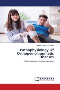 bokomslag Pathophysiology Of Orthopedic-traumatic Diseases