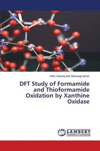 bokomslag DFT Study of Formamide and Thioformamide Oxidation by Xanthine Oxidase