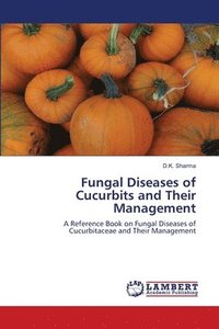 bokomslag Fungal Diseases of Cucurbits and Their Management