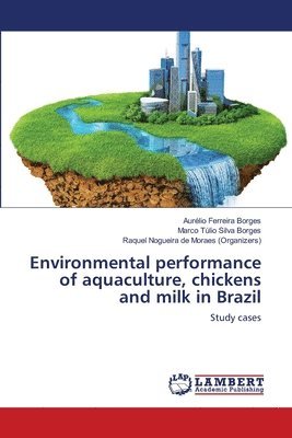 Environmental performance of aquaculture, chickens and milk in Brazil 1