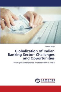 bokomslag Globalization of Indian Banking Sector- Challenges and Opportunities