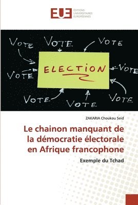 Le chainon manquant de la dmocratie lectorale en Afrique francophone 1