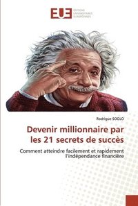 bokomslag Devenir millionnaire par les 21 secrets de succes
