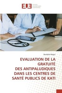 bokomslag Evaluation de la Gratuite Des Antipaludiques Dans Les Centres de Sante Publics de Kati