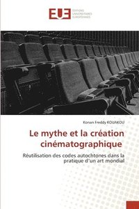 bokomslag Le mythe et la creation cinematographique