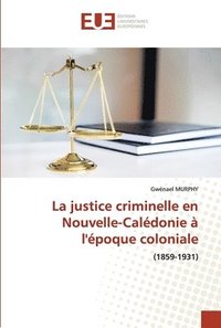 bokomslag La justice criminelle en Nouvelle-Caledonie a l'epoque coloniale