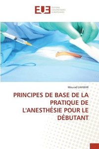 bokomslag Principes de Base de la Pratique de l'Anesthsie Pour Le Dbutant