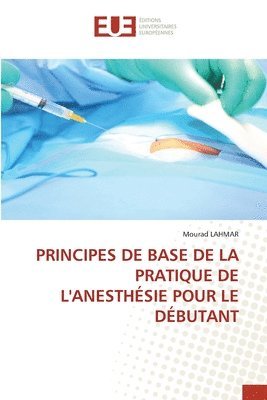 Principes de Base de la Pratique de l'Anesthsie Pour Le Dbutant 1