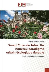 bokomslag Smart Cities du futur. Un nouveau paradigme urbain cologique durable