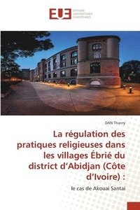 bokomslag La rgulation des pratiques religieuses dans les villages bri du district d'Abidjan (Cte d'Ivoire)