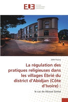 La rgulation des pratiques religieuses dans les villages bri du district d'Abidjan (Cte d'Ivoire) 1