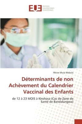 Déterminants de non Achèvement du Calendrier Vaccinal des Enfants