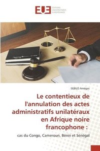 bokomslag Le contentieux de l'annulation des actes administratifs unilatraux en Afrique noire francophone