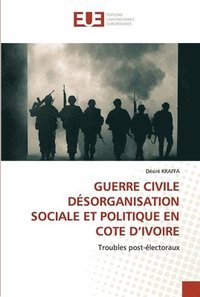 bokomslag Guerre Civile Dsorganisation Sociale Et Politique En Cote d'Ivoire