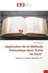bokomslag Application de la Mthode Thmatique dans &quot;Entre les Eaux&quot;