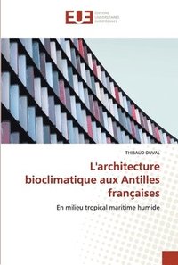 bokomslag L'architecture bioclimatique aux Antilles francaises