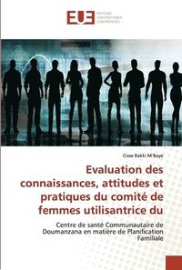bokomslag Evaluation des connaissances, attitudes et pratiques du comit de femmes utilisantrice du