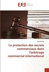 bokomslag La protection des secrets commerciaux dans l'arbitrage commercial international