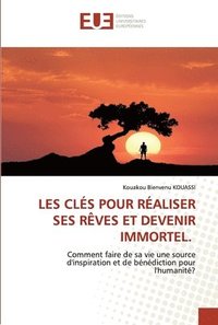 bokomslag Les Cles Pour Realiser Ses Reves Et Devenir Immortel.