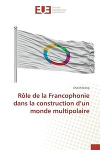 bokomslag Rle de la Francophonie dans la construction d'un monde multipolaire